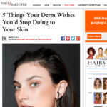 DailyMakeover.com January 2016 “5 Things Your Derm Wishes You’d Stop Doing to Your Skin”
