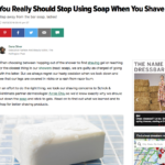 HuffingtonPost.com May 2016 “You Really Should Stop Using Soap When You Shave”