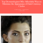 Allure.com July 2016 “Top Dermatologists Offer Affordable Ways to Minimize the Appearance of Dark Undereye Circles”