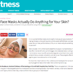 FitnessMagazine.com August 2016 “Do Face Masks Actually Do Anything for Your Skin?”