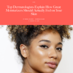 Allure.com August 2016 “Top Dermatologists Explain How Great Moisturizers Should Actually Feel on Your Skin”