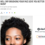 Fashionista.com October 2016 “Will Dry Brushing Your Face Give Your Better Skin?”