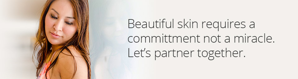 Beautiful skin requires a commitment not a miracle. Let’s part
