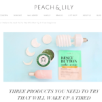 PeachAndLily.com April 2017 “Three Products You Need to Try That Will Wake Up a Tired Complexion”